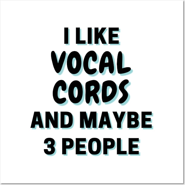 I Like Vocal cords And Maybe 3 People Wall Art by Word Minimalism